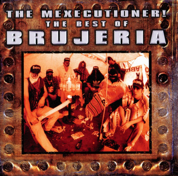 2003: The Mexecutioner! The Best of Brujería